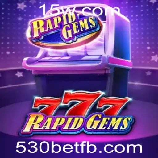 Descobrindo o Fascinante Mundo de RapidGems777 e 530bet